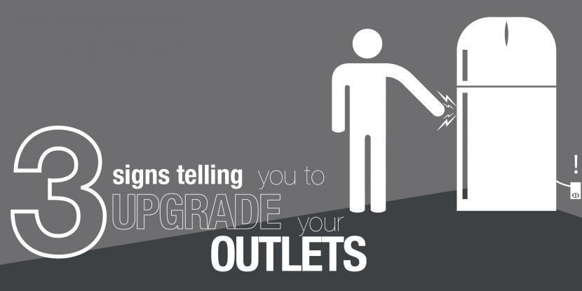 3 Signs Telling You to Upgrade Your Outlets