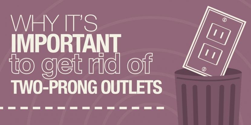 Why It’s Important To Get Rid of Two-Prong Outlets