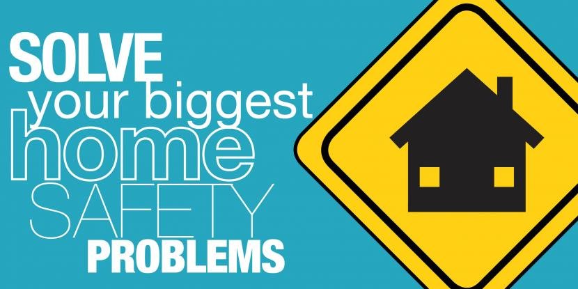 Home Safety: How to Solve Your Biggest Problems