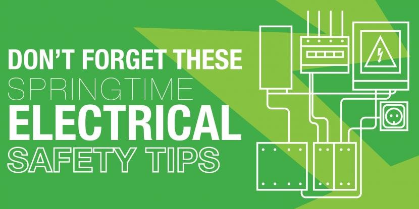 Don’t Forget These Springtime Electrical Safety Tips