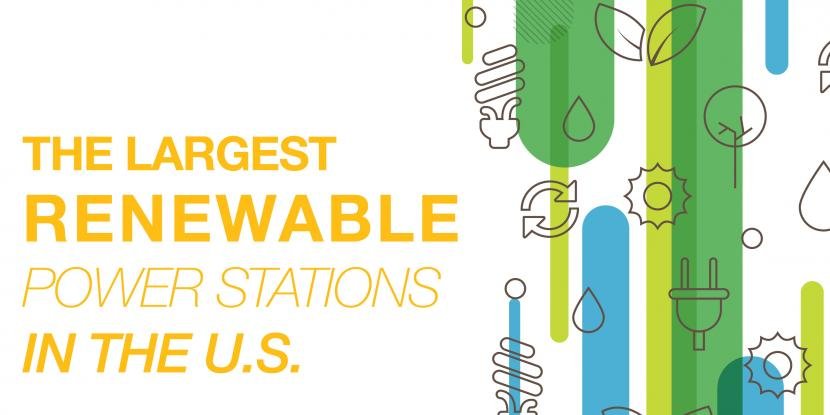 The Largest Renewable Power Stations in the U.S.